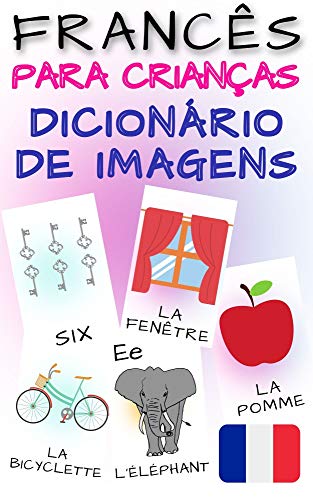 Livro PDF: Dicionário de imagens francês para crianças: Imagens coloridas, alfabeto, números, formas, primeiros passos com uma língua estrangeira (CRIANÇAS | Línguas estrangeiras)