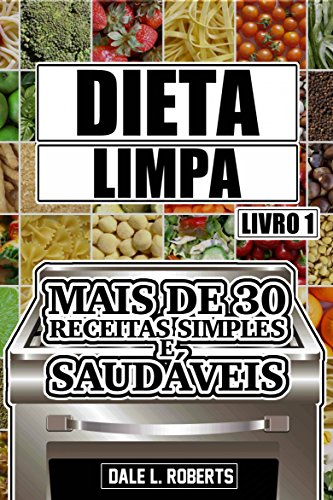 Livro PDF Dieta limpa, livro 1: mais de 30 receitas simples e saudáveis