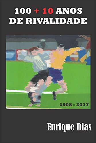 Livro PDF 100+10 Anos de Rivalidade: Dois países, dois povos e a maior de todas paixões, o futebol. a Rivalidade entre Brasil e Argentina nos campos é contada por Enrique Dias.