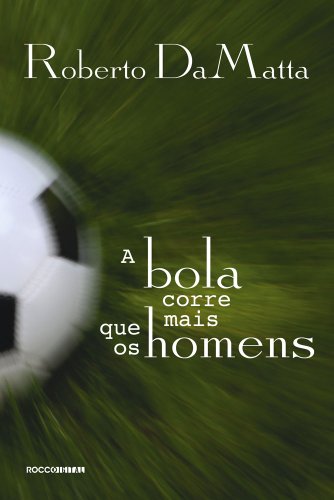 Livro PDF A bola corre mais que os homens: Duas Copas, treze crônicas e três ensaios sobre futebol