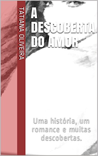 Livro PDF A descoberta do amor: Uma história, um romance e muitas descobertas.