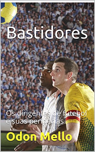 Livro PDF Bastidores: Os dirigentes de futebol e suas peripécias