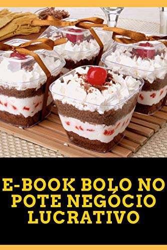 Livro PDF Bolo no Pote Negócio Lucrativo com direito de revenda incluso: Bolo no Pote Negócio Lucrativo com direito de revenda incluso