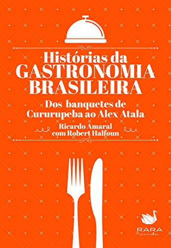 Livro PDF Histórias da gastronomia brasileira: Dos banquetes de Cururupeba ao Alex Atala