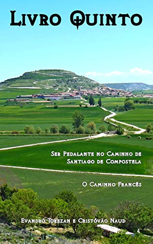 Livro PDF: Livro Quinto: Ser Pedalante no Caminho de Santiago de Compostela – O Caminho Francês