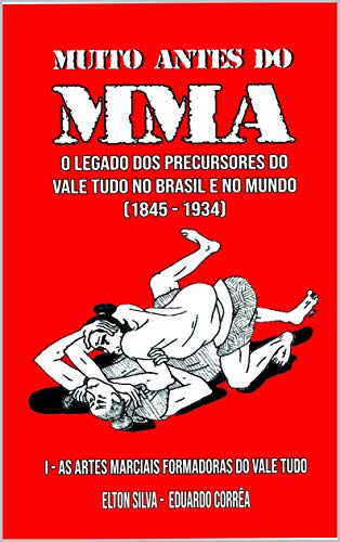 Livro PDF MUITO ANTES DO MMA: O legado dos precursores do Vale Tudo no Brasil e no mundo