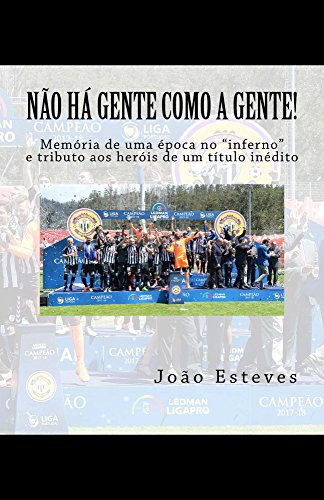 Livro PDF Não há gente como a gente!: Memória de uma época no “inferno” e tributo aos heróis do regresso do CD Nacional da Madeira à elite