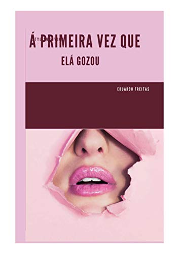 Livro PDF Á primeira vez que ela gozou.: Á primeira vez