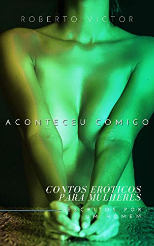 Livro PDF: Aconteceu comigo (CONTOS ERÓTICOS PARA MULHERES ESCRITOS POR UM HOMEM)