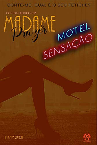 Livro PDF: CONTOS ERÓTICOS DA MADAME PRAZER : EPISÓDIO CINCO – MOTEL SENSAÇÃO