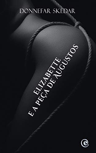 Livro PDF: Elizabette E a Peça de Augustos: Pornô Escrito