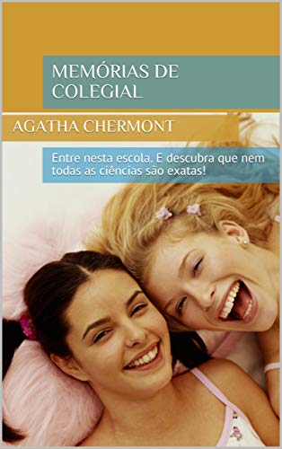 Livro PDF: Memórias de colegial: Entre nesta escola. E descubra que nem todas as ciências são exatas! (Descobertas Livro 1)