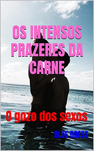 Livro PDF: OS INTENSOS PRAZERES DA CARNE: O gozo dos sexos (POESIA ERÓTICA HOMOSSEXUAL (GAY, LÉSBICA))