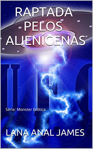 Livro PDF: RAPTADA POR ALIENÍGENAS: Série: Monster Erótica