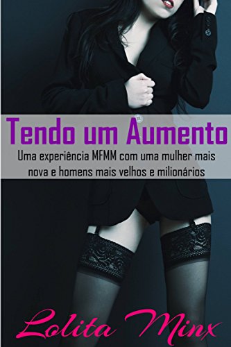 Capa do livro: Tendo um Aumento: uma experiência MFMM com uma mulher mais nova e homens mais velhos e milionários - Ler Online pdf