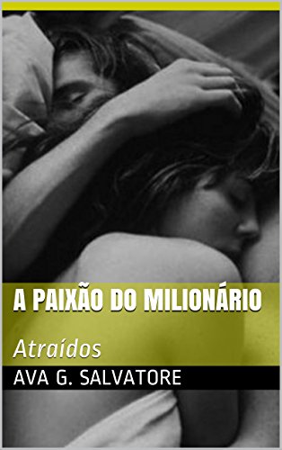 Capa do livro: A Paixão do Milionário: Atraídos - Ler Online pdf