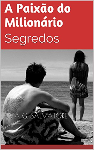 Capa do livro: A Paixão do Milionário: Segredos - Ler Online pdf