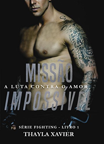 Livro PDF: Missão Impossível: A luta contra o amor (Série Fighting Livro 1)