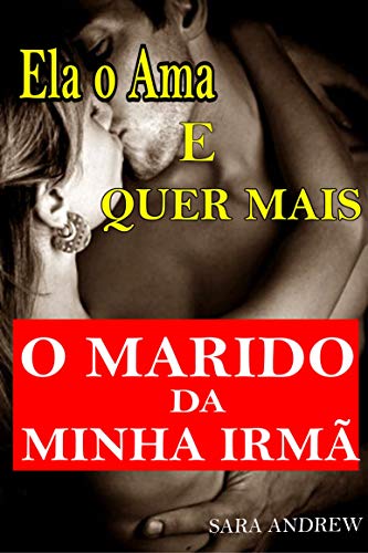 Capa do livro: O Marido da Minha Irmã: Ela o Ama e quer Mais Sexo Romance Traição - Ler Online pdf