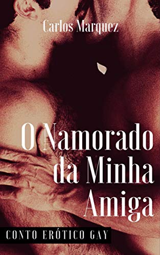 Livro PDF O Namorado da Minha Amiga: Conto Erótico Gay