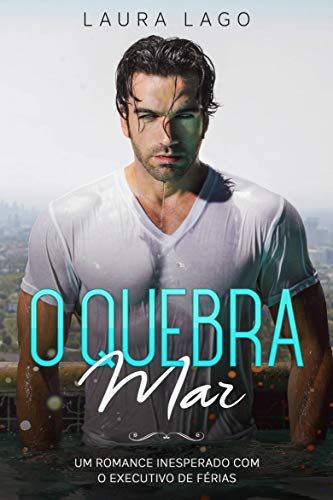 Livro PDF O Quebra-Mar: Um Romance Inesperado com o Executivo de Férias