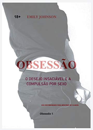 Livro PDF Obsessão: O desejo insaciável e a compulsão por sexo (Obsessão By Emily Johnson Brasil Livro 1)