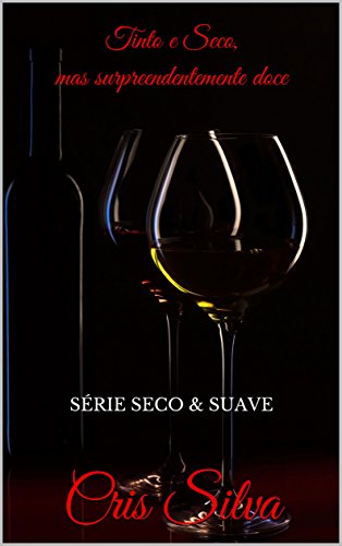 Livro PDF: TINTO E SECO, MAS SURPREENDENTEMENTE DOCE: SÉRIE SECO & SUAVE (SÉRIE SECO E SUAVE Livro 4)