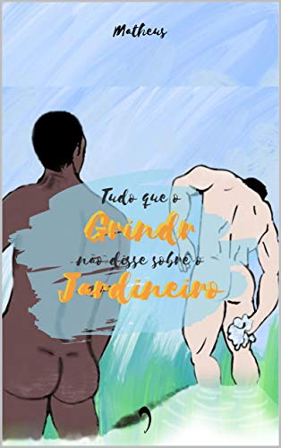 Livro PDF Tudo que o Grindr não disse sobre o jardineiro: Contos Eróticos de Carnaval