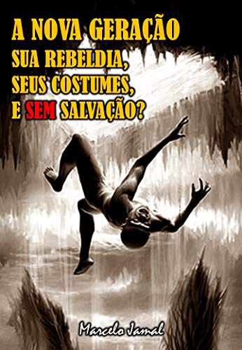 Livro PDF A NOVA GERAÇÃO, SUA REBELDIA, SEUS COSTUMES, E SEM SALVAÇÃO?