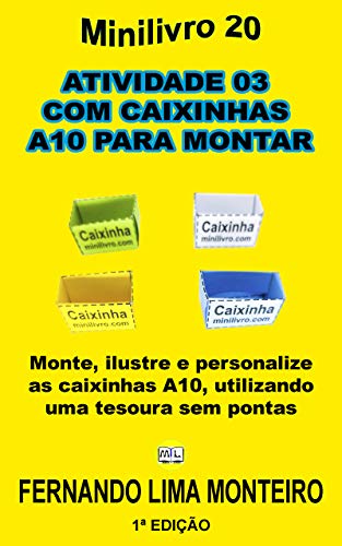 Livro PDF ATIVIDADE 03 COM CAIXINHAS A10 PARA MONTAR: Monte, ilustre e personalize as caixinhas A10, utilizando uma tesoura sem pontas (MINILIVRO E CAIXINHA PARA MONTAR 3)