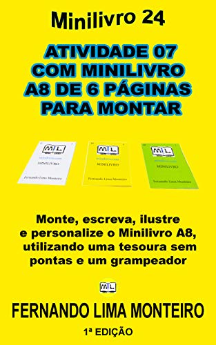 Livro PDF ATIVIDADE 07 COM MINILIVRO A8 DE 6 PÁGINAS PARA MONTAR: Monte, escreva, ilustre e personalize o minilivro A8, utilizando uma tesoura sem pontas e um grampeador (MINILIVRO E CAIXINHA PARA MONTAR 7)