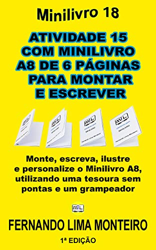 Livro PDF ATIVIDADE 15 COM MINILIVRO A8 DE 6 PÁGINAS PARA MONTAR E ESCREVER: Monte, escreva, ilustre e personalize o Minilivro A8, utilizando uma tesoura sem pontas … (MINILIVRO E CAIXINHA PARA MONTAR)