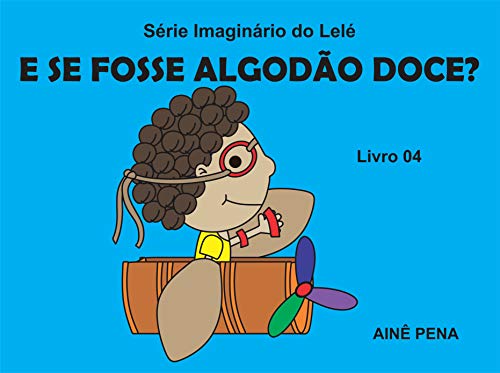 Livro PDF E se Fosse Algodão Doce? (Imaginário do Lelé Livro 4)