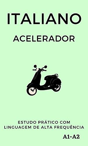 Capa do livro: Italiano Acelerador: estudo prático com linguagem de alta frequência A1 A2 (Aprenda Línguas Rápido) - Ler Online pdf