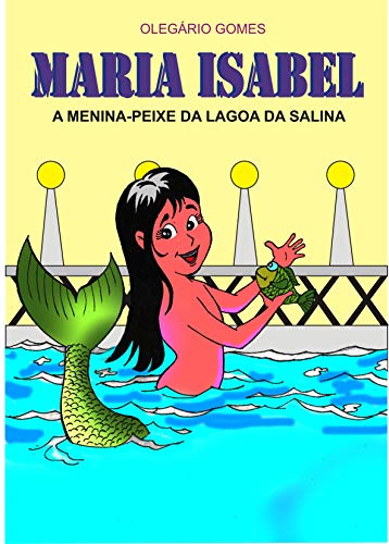 Livro PDF MARIA ISABEL a menina-peixe da Lagoa da Salina: A menina-peixe da Lagoa da Salina