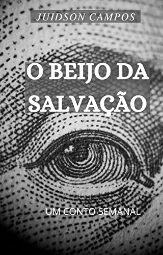 Livro PDF O BEIJO DA SALVAÇÃO: UM CONTO SEMANAL