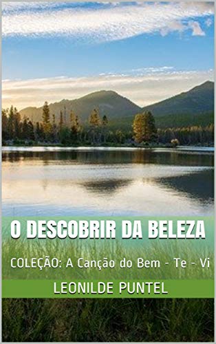 Livro PDF: O DESCOBRIR DA BELEZA: COLEÇÃO: A Canção do Bem – Te – Vi