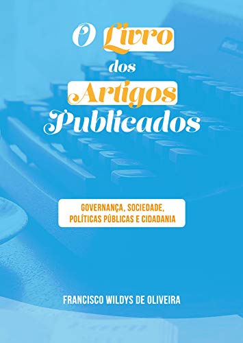 Capa do livro: O LIVRO DOS ARTIGOS PUBLICADOS: GOVERNANÇA, SOCIEDADE, POLÍTICAS PÚBLICAS E CIDADANIA - Ler Online pdf