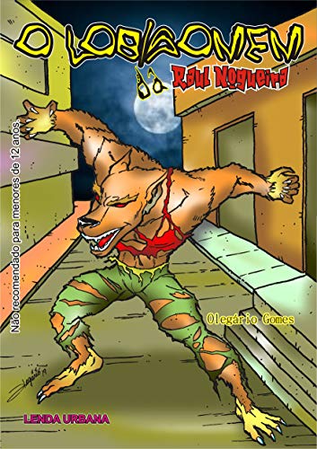 Livro PDF O LOBISOMEM DA RAUL NOGUEIRA: O lobisomem da Raul Nogueira (LENDAS URBANAS Livro 6)