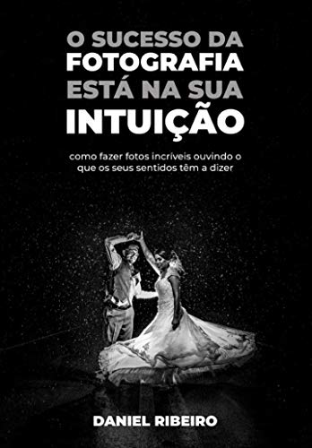 Livro PDF O sucesso da sua fotografia esta na sua intuição