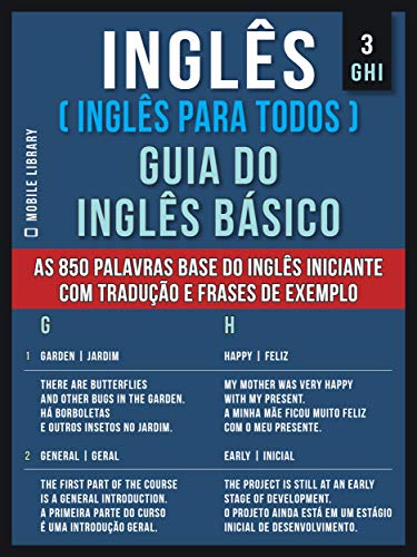 Livro PDF 3 – GHI – Inglês ( Inglês Para Todos ) Guia do Inglês Básico: Aprenda as 850 palavras base do Inglês iniciante, com tradução e frases de exemplo