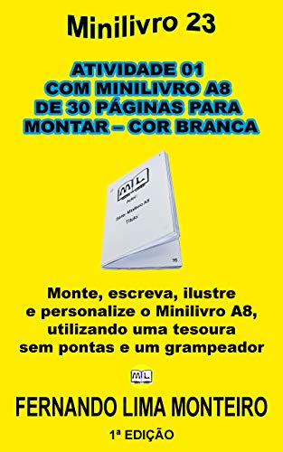 Livro PDF ATIVIDADE 01 COM MINILIVRO A8 DE 30 PÁGINAS PARA MONTAR – COR BRANCA: Monte, escreva, ilustre e personalize o minilivro A8, utilizando uma tesoura sem pontas (MINILIVRO E CAIXINHA PARA MONTAR 1)