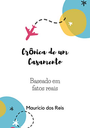 Livro PDF CRÔNICA DE UM CASAMENTO: BASEADO EM FATOS REAIS