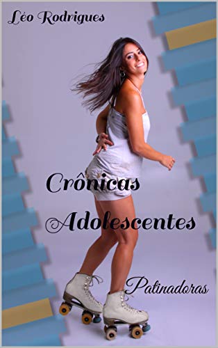 Capa do livro: Crônicas Adolescentes: Patinadoras - Ler Online pdf