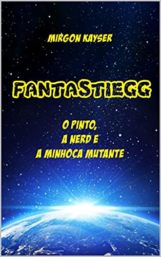 Livro PDF Fantastiegg: O pinto, a nerd e a minhoca mutante