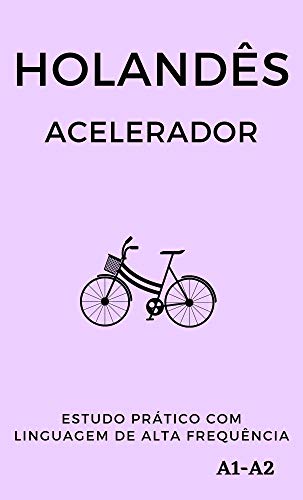 Capa do livro: Holandês Acelerador: estudo prático com linguagem de alta frequência A1 A2 (Aprenda Línguas Rápido) - Ler Online pdf