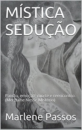 Livro PDF MÍSTICA SEDUÇÃO: Paixão, emoção, morte e reencontro. (Mergulhe Nesse Mistério)