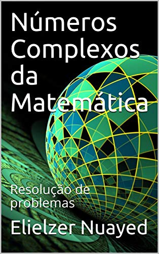 Livro PDF Números Complexos da Matemática: Resolução de problemas (Explicativas Livro 1)