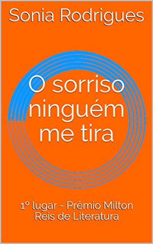 Livro PDF O sorriso ninguém me tira: 1º lugar – Prêmio Milton Reis de Literatura