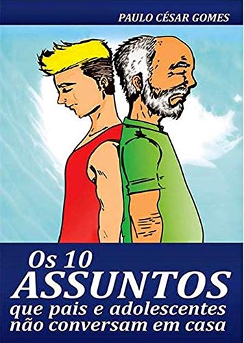 Livro PDF OS 10 ASSUNTOS QUE OS PAIS E OS ADOLESCENTES NÃO CONVERSAM EM CASA